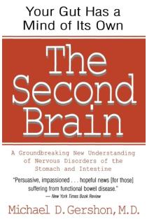 The Second Brain: The Scientific Basis of Gut Instinct & a Groundbreaking New Understanding of Nervous Disorders of the Stomach & Intest