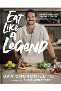 Eat Like a Legend: Delicious, Super Easy Recipes to Perform at Your Peak