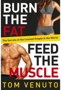 Burn the Fat, Feed the Muscle: The Simple, Proven System of Fat Burning for Permanent Weight Loss, Rock-Hard Muscle and a Turbo-Charged Metabolism