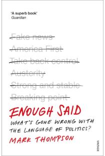 Enough Said: Whats gone wrong with the language of politics?