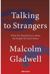 Talking to Strangers: What We Should Know about the People We Dont Know