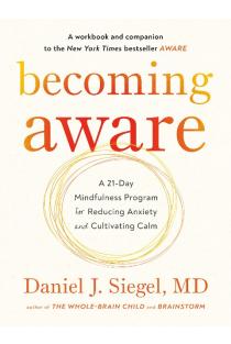 Becoming Aware: A 21-Day Mindfulness Program for Reducing Anxiety and Cultivating Calm