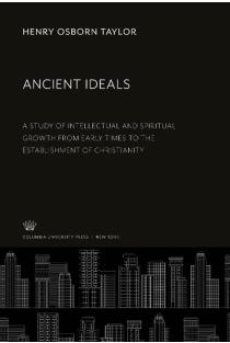 Ancient Ideals: A Study of Intellectual and Spiritual Growth from Early Times to the Establishment of Christianity