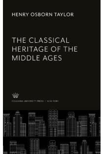 The Classical Heritage of the Middle Ages