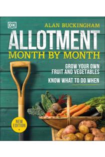 Allotment Month By Month: Grow your Own Fruit and Vegetables, Know What to do When