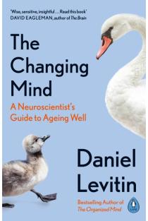 The Changing Mind: A Neuroscientists Guide to Ageing Well