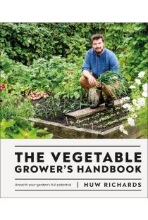 The Vegetable Growers Handbook: Unearth Your Gardens Full Potential
