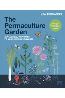The Permaculture Garden: A Practical Approach to Year-round Harvests
