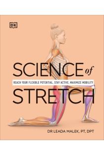 Science of Stretch: Reach Your Flexible Potential, Stay Active, Maximize Mobility