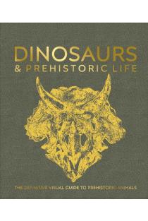 Dinosaurs and Prehistoric Life: The Definitive Visual Guide to Prehistoric Animals