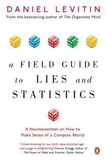 A Field Guide to Lies and Statistics: A Neuroscientist on How to Make Sense of a Complex World