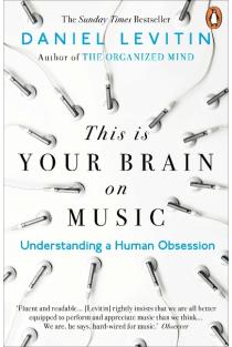 This is Your Brain on Music: Understanding a Human Obsession
