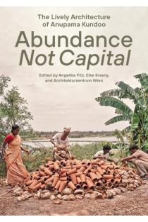 Abundance Not Capital: The Lively Architecture of Anupama Kundoo