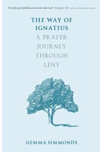 The Way of Ignatius: A Prayer Journey through Lent