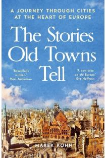 The Stories Old Towns Tell: A Journey through Cities at the Heart of Europe