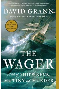 The Wager: A Tale of Shipwreck, Mutiny and Murder