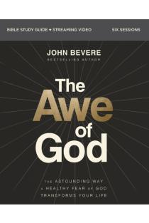 The Awe of God Bible Study Guide Plus Streaming Video: The Astounding Way a Healthy Fear of God Transforms Your Life