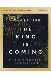 The King Is Coming Bible Study Guide plus Streaming Video: Its Time to Prepare for the Return of Christ
