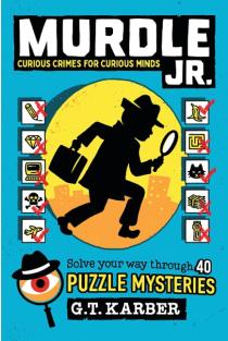 Murdle Jr.: Curious Crimes for Curious Minds: Solve Your Way Through 40 Puzzle Mysteries!