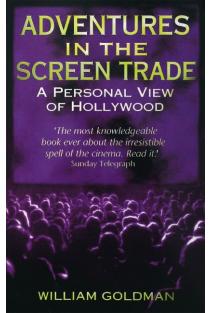 Adventures In The Screen Trade: A Personal View of Hollywood