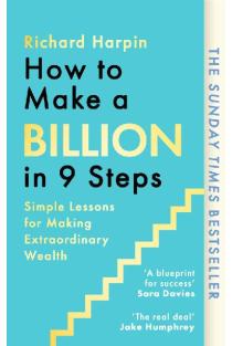 How to Make a Billion in Nine Steps: Instant Sunday Times Bestseller