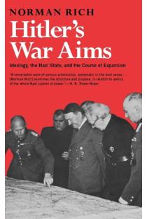 Hitlers War Aims: Ideology, the Nazi State, and the Course of Expansion