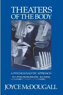 Theaters of the Body: A Psychoanalytic Approach to Psychosomatic Illness