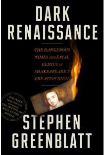 Dark Renaissance: The Dangerous Times and Fatal Genius of Shakespeares Greatest Rival