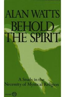 Behold the Spirit: A Study in the Necessity of Mystical Religion