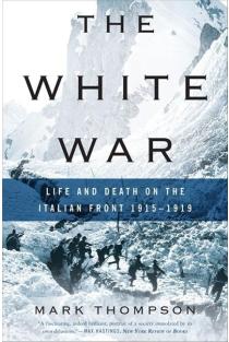 The White War: Life and Death on the Italian Front, 1915-1919