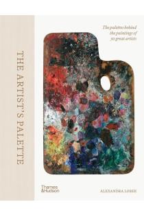 The Artists Palette: The palettes behind the paintings of 50 great artists