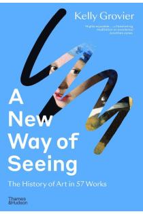 A New Way of Seeing: The History of Art in 57 Works