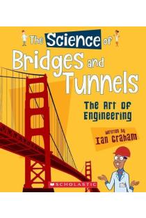 The Science of Bridges and Tunnels: The Art of Engineering (the Science of Engineering)