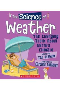 The Science of Weather: The Changing Truth about Earths Climate (the Science of the Earth)
