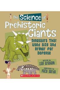 The Science of Prehistoric Giants: Dinosaurs That Used Size and Armor for Defense (the Science of Dinosaurs)