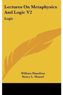 Lectures On Metaphysics And Logic V2: Logic