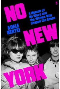 No New York: A Memoir of No Wave and the Women Who Shaped the Scene