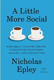 A Little More Social: How Small Choices Create Unexpected Happiness, Health, and Connection
