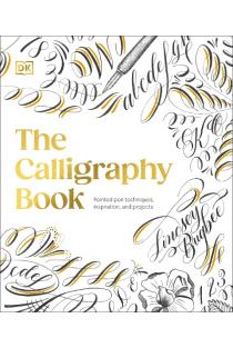 The Calligraphy Book: Pointed Pen Techniques, Inspiration, and Projects