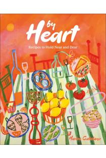 By Heart: Recipes to Hold Near and Dear