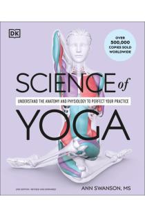 Science of Yoga: Understand the Anatomy and Physiology to Perfect Your Practice