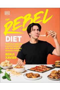 The Rebel Diet: Feed Your Appetite and Lose Weight with 100 Defiantly Delicious Recipes