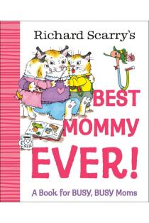 Richard Scarrys Best Mommy Ever!: A Book for BUSY, BUSY Moms