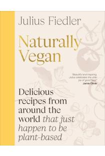 Naturally Vegan: Delicious Recipes from Around the World That Just Happen to Be Plant-based