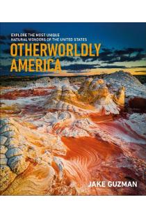 Otherworldly America: Explore the Most Unique Natural Wonders of the United States