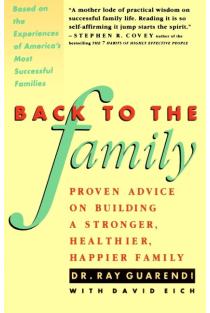 Back to the Family: Proven Advise on Building Stronger, Healthier, Happier Family
