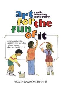 Art for the Fun of It: A Guide for Teaching Young Children