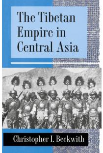 The Tibetan Empire in Central Asia: A History of the Struggle for Great Power among Tibetans, Turks, Arabs, and Chinese during the Early Middle Ages