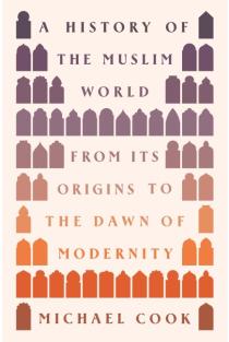 A History of the Muslim World: From Its Origins to the Dawn of Modernity