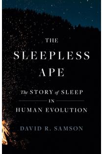 The Sleepless Ape: The Story of Sleep in Human Evolution